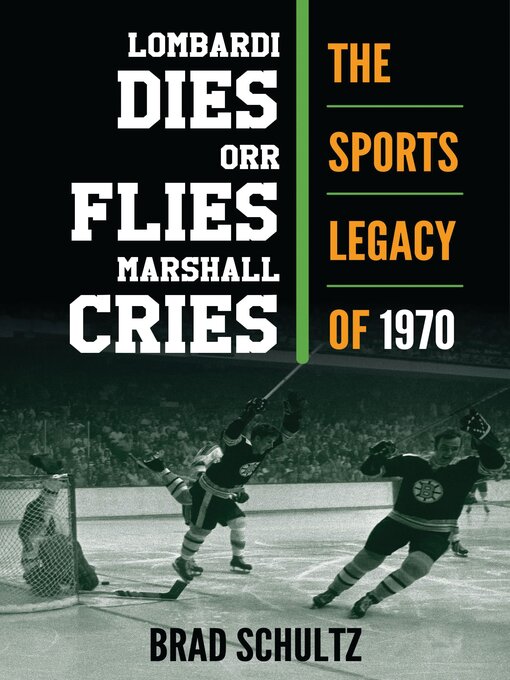 Title details for Lombardi Dies, Orr Flies, Marshall Cries by Brad Schultz - Available